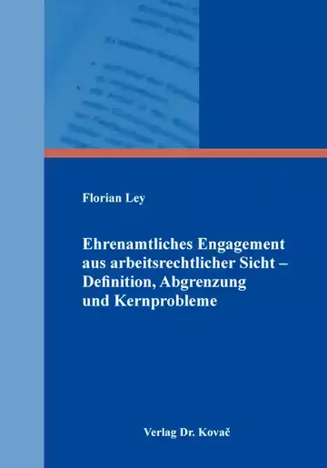 Florian Ley: Ehrenamtliches Engagement aus arbeitsrechtlicher Sicht – Definition, Abgrenzung und Kernprobleme
