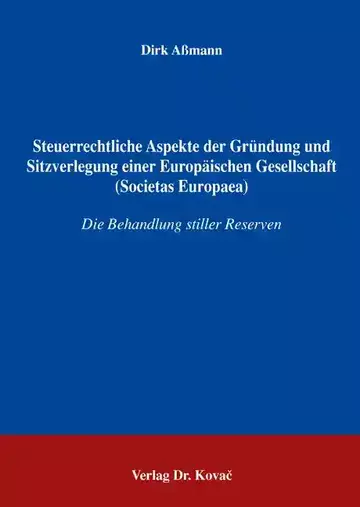 Dirk Aßmann: Steuerrechtliche Aspekte der Gründung und Sitzverlegung einer Europäischen Gesellschaft (Societas Europaea)