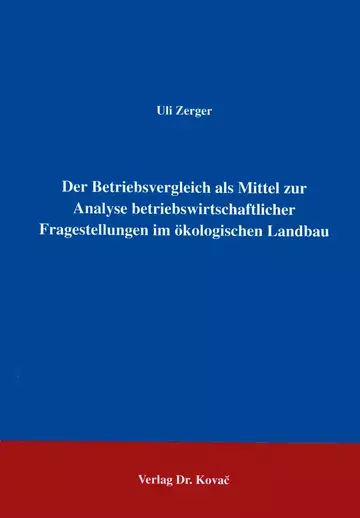 Zerger: Der Betriebsvergleich als Mittel zur Analyse betriebswirtschaftlicher Fragestellungen im ökologischen Landbau