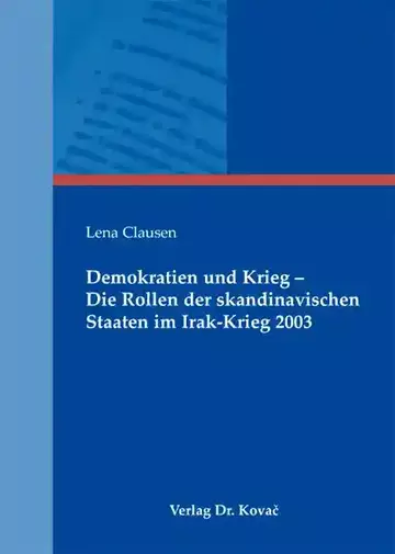 Lena Clausen: Demokratien und Krieg – Die Rollen der skandinavischen Staaten im Irak-Krieg 2003