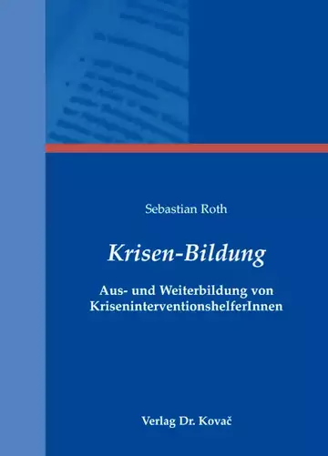 Sebastian Roth: Krisen-Bildung – Aus- und Weiterbildung von KriseninterventionshelferInnen