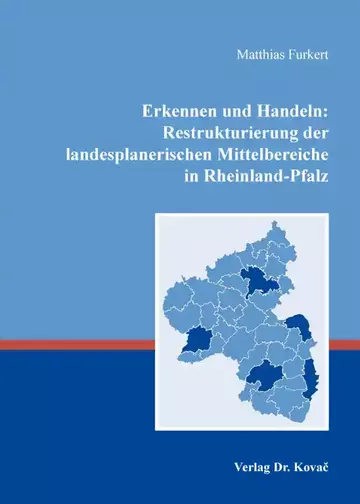 Matthias Furkert: Erkennen und Handeln: Restrukturierung der landesplanerischen Mittelbereiche in Rheinland-Pfalz