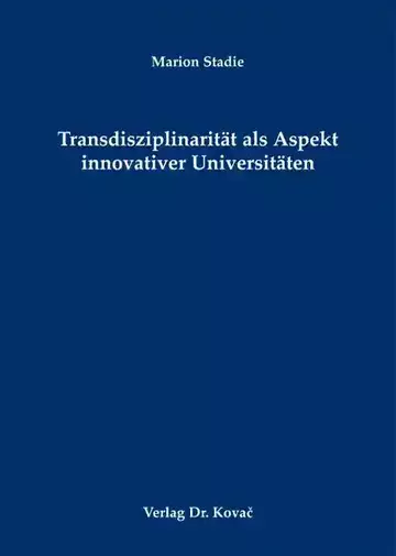 Marion Stadie: Transdisziplinarität als Aspekt innovativer Universitäten