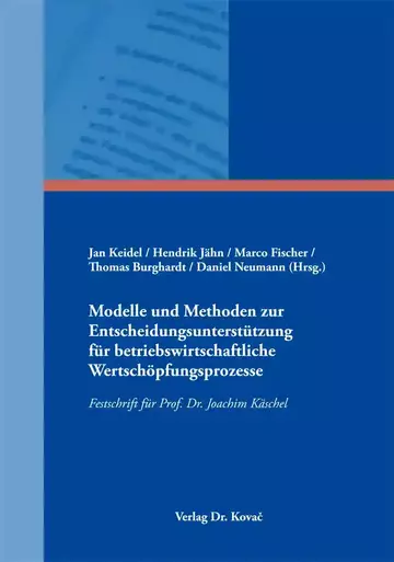 Jan Keidel / Hendrik Jähn / Marco Fischer / Thomas Burghardt / Daniel Neumann (Hrsg.): Modelle und Methoden zur Entscheidungsunterstützung für betriebswirtschaftliche Wertschöpfungsprozesse