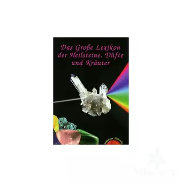 Das Große Lexikon der Heilsteine, Düfte und Kräuter
