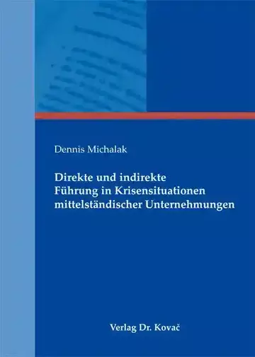 Dennis Michalak: Direkte und indirekte Führung in Krisensituationen mittelständischer Unternehmungen