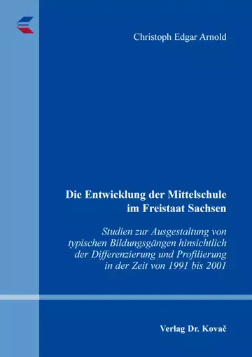 Christoph Edgar Arnold: Die Entwicklung der Mittelschule im Freistaat Sachsen