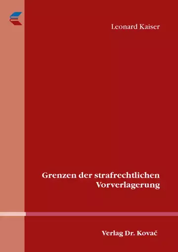 Leonard Kaiser: Grenzen der strafrechtlichen Vorverlagerung