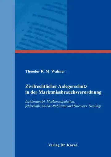 Theodor R. M. Wahner: Zivilrechtlicher Anlegerschutz in der Marktmissbrauchsverordnung