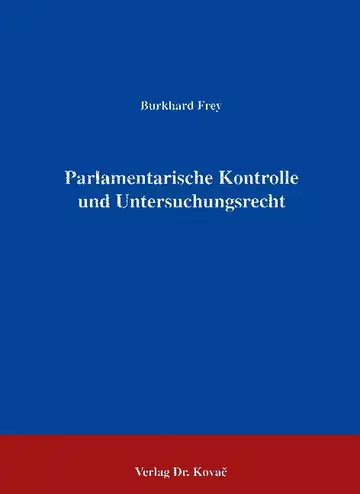 Frey: Parlamentarische Kontrolle und Untersuchungsrecht