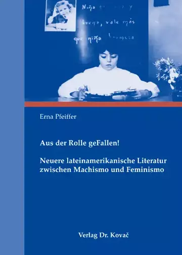 Erna Pfeiffer: Aus der Rolle geFallen! Neuere lateinamerikanische Literatur zwischen Machismo und Feminismo