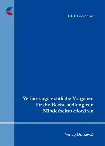 Olaf Lenschow: Verfassungsrechtliche Vorgaben für die Rechtsstellung von Minderheitsaktionären