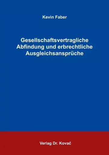 Kevin Faber: Gesellschaftsvertragliche Abfindung und erbrechtliche Ausgleichsansprüche