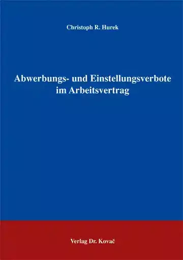 Christoph R. Hurek: Abwerbungs- und Einstellungsverbote im Arbeitsvertrag