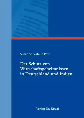 Susanne Natalie Paul: Der Schutz von Wirtschaftsgeheimnissen in Deutschland und Indien