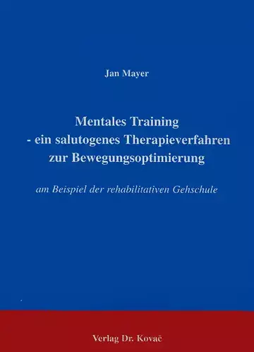 Mayer: Mentales Training - ein salutogenes Therapieverfahren zur Bewegungsoptimierung