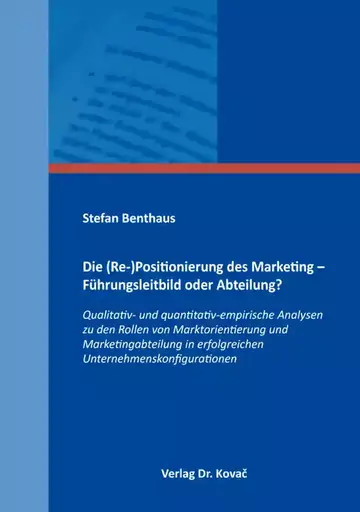 Stefan Benthaus: Die (Re-)Positionierung des Marketing – Führungsleitbild oder Abteilung?