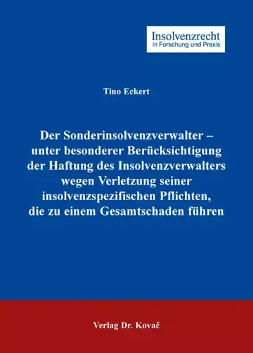 Tino Eckert: Der Sonderinsolvenzverwalter – unter besonderer Berücksichtigung der Haftung des Insolvenzverwalters wegen Verletzung seiner insolvenzspezifischen Pflichten, die zu einem Gesamtschaden führen