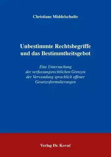 Christiane Middelschulte: Unbestimmte Rechtsbegriffe und das Bestimmtheitsgebot