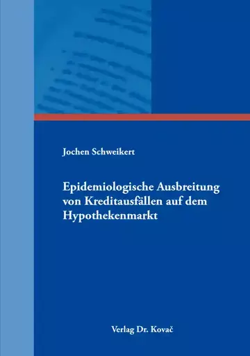 Jochen Schweikert: Epidemiologische Ausbreitung von Kreditausfällen auf dem Hypothekenmarkt