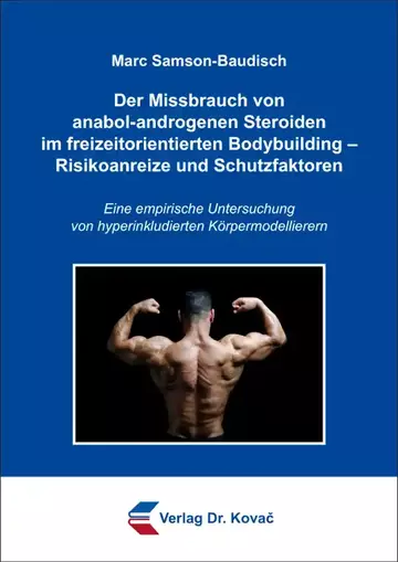 Marc Samson-Baudisch: Der Missbrauch von anabol-androgenen Steroiden im freizeitorientierten Bodybuilding – Risikoanreize und Schutzfaktoren