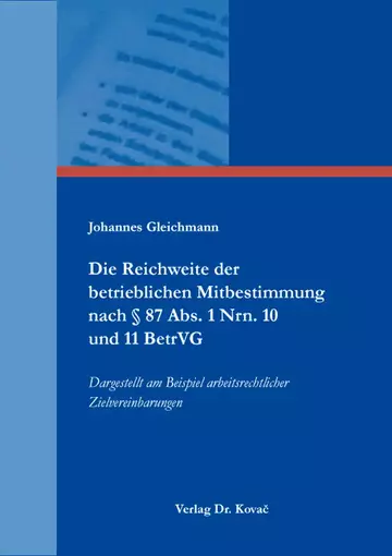 Johannes Gleichmann: Die Reichweite der betrieblichen Mitbestimmung nach § 87 Abs. 1 Nrn. 10 und 11 BetrVG