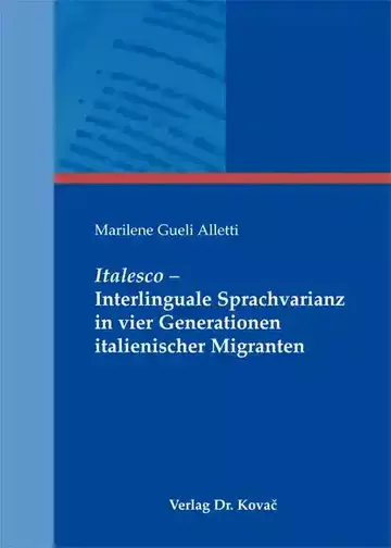 Marilene Gueli Alletti: Italesco – Interlinguale Sprachvarianz in vier Generationen italienischer Migranten