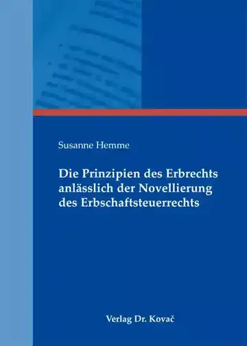 Susanne Hemme: Die Prinzipien des Erbrechts anlässlich der Novellierung des Erbschaftsteuerrechts