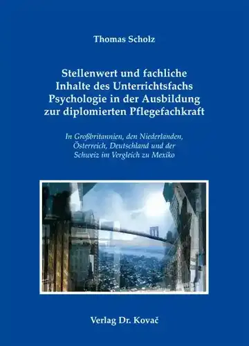 Thomas Scholz: Stellenwert und fachliche Inhalte des Unterrichtsfachs Psychologie in der Ausbildung zur diplomierten Pflegefachkraft