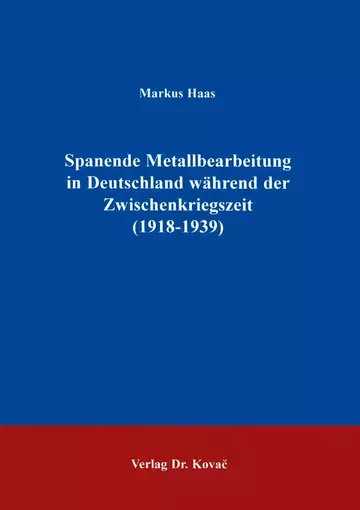 Haas: Spanende Metallbearbeitung in Deutschland während der Zwischenkriegszeit (1918 - 1939)