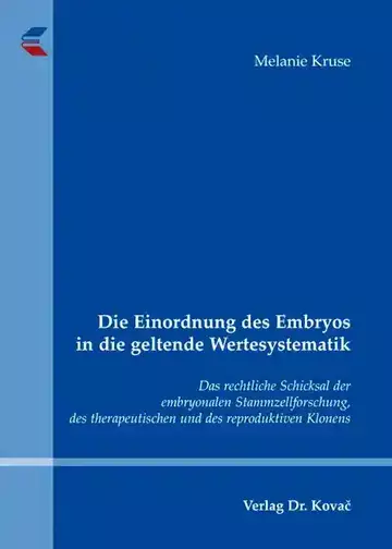 Melanie Kruse: Die Einordnung des Embryos in die geltende Wertesystematik