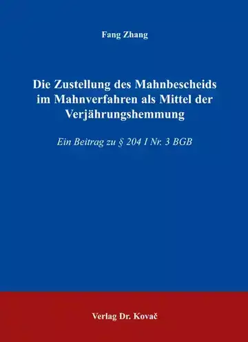 Fang Zhang: Die Zustellung des Mahnbescheids im Mahnverfahren als Mittel der Verjährungshemmung