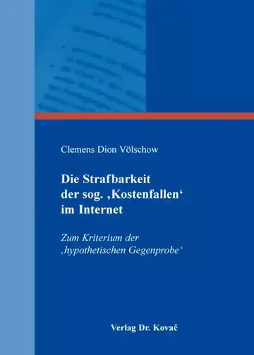 Clemens Dion Völschow: Die Strafbarkeit der sog. ‚Kostenfallen‘ im Internet