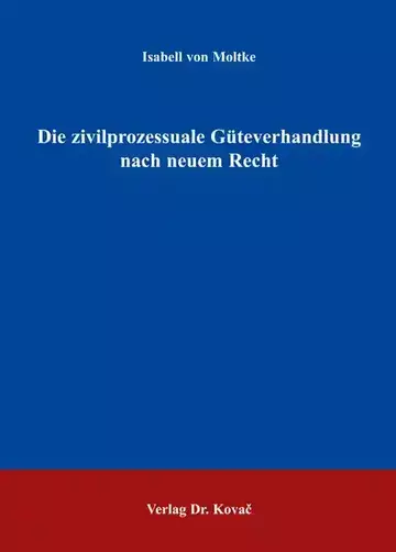 Isabell von Moltke: Die zivilprozessuale Güteverhandlung nach neuem Recht