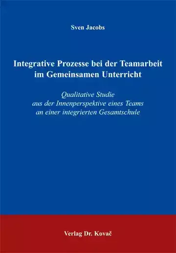 Sven Jacobs: Integrative Prozesse bei der Teamarbeit im Gemeinsamen Unterricht
