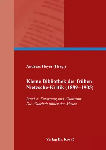 Andreas Heyer (Hrsg.): Kleine Bibliothek der frühen Nietzsche-Kritik (1889–1905)