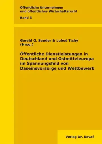 Gerald G. Sander & Luboš Tichý (Hrsg.): Öffentliche Dienstleistungen in Deutschland und Ostmitteleuropa im Spannungsfeld von Daseinsvorsorge und Wettbewerb