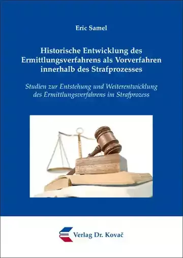 Eric Samel: Historische Entwicklung des Ermittlungsverfahrens als Vorverfahren innerhalb des Strafprozesses