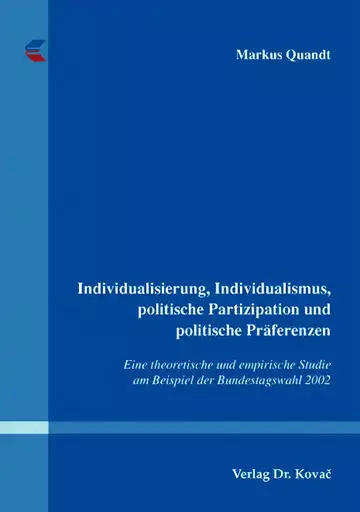 Markus Quandt: Individualisierung, Individualismus, politische Partizipation und politische Präferenzen