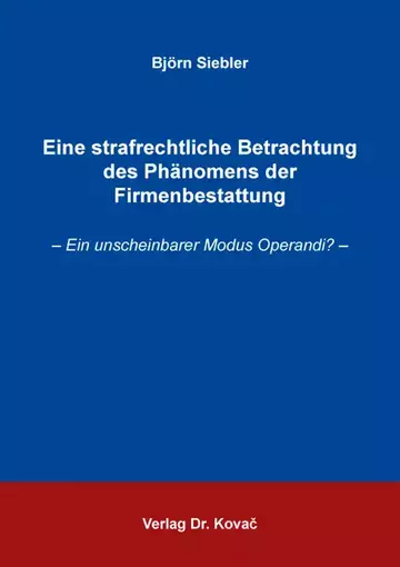 Björn Siebler: Eine strafrechtliche Betrachtung des Phänomens der Firmenbestattung