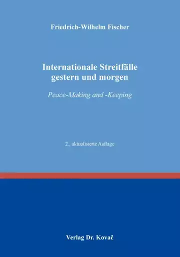 Friedrich-Wilhelm Fischer: Internationale Streitfälle gestern und morgen