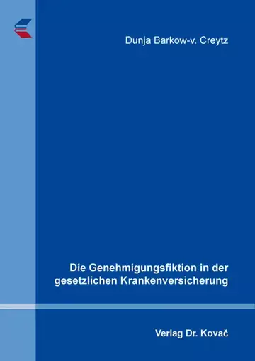 Dunja Barkow-v. Creytz: Die Genehmigungsfiktion in der gesetzlichen Krankenversicherung