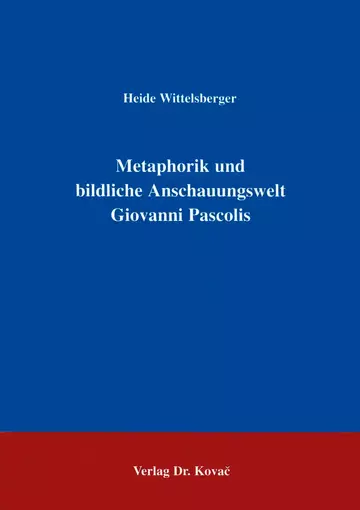 Wittelsberger: Metaphorik und bildliche Anschauungswelt Giovanni Pascolis