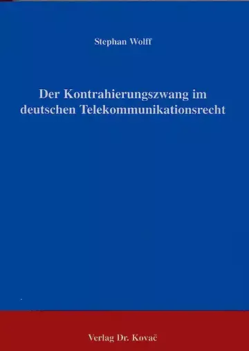 Wolff: Der Kontrahierungszwang im deutschen Telekommunikationsrecht