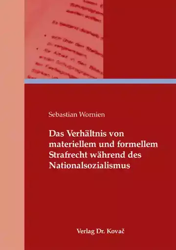 Sebastian Wornien: Das Verhältnis von materiellem und formellem Strafrecht während des Nationalsozialismus