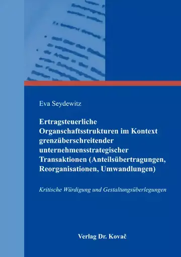 Eva Seydewitz: Ertragsteuerliche Organschaftsstrukturen im Kontext grenzüberschreitender unternehmensstrategischer Transaktionen (Anteilsübertragungen, Reorganisationen, Umwandlungen)