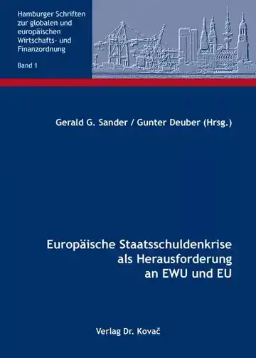 Gerald G. Sander / Gunter Deuber (Hrsg.): Europäische Staatsschuldenkrise als Herausforderung an EWU und EU