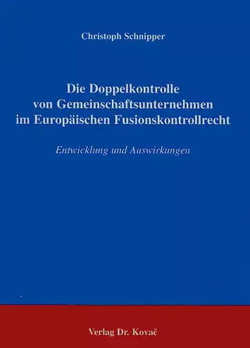 Schnipper: Die Doppelkontrolle von Gemeinschaftsunternehmen im Europäischen Fusionskontrollrecht