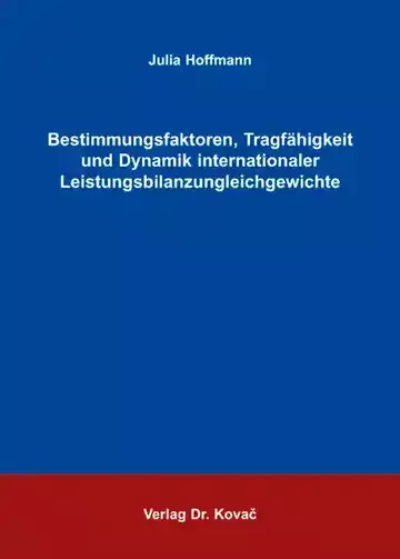 Julia Hoffmann: Bestimmungsfaktoren, Tragfähigkeit und Dynamik internationaler Leistungsbilanzungleichgewichte