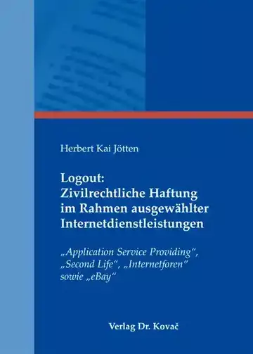 Herbert Kai Jötten: Logout: Zivilrechtliche Haftung im Rahmen ausgewählter Internetdienstleistungen